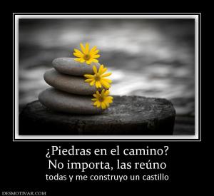 ¿Piedras en el camino? No importa, las reúno todas y me construyo un castillo