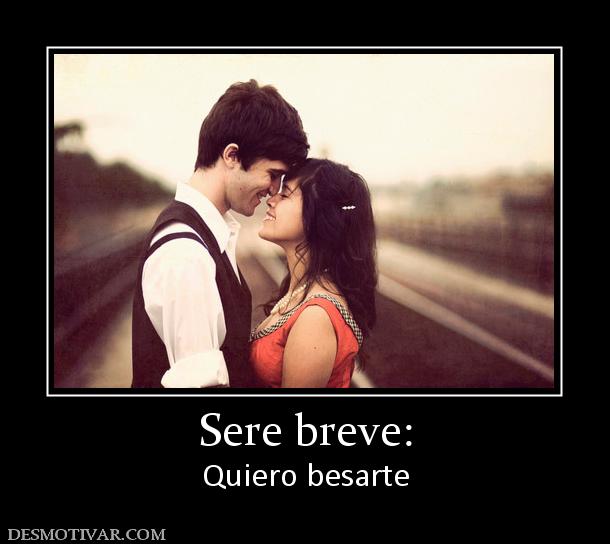 Sere breve: Quiero besarte