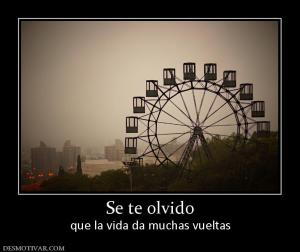 Se te olvido que la vida da muchas vueltas