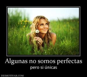 Algunas no somos perfectas pero si únicas