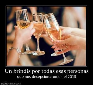 Un brindis por todas esas personas que nos decepcionaron en el 2013
