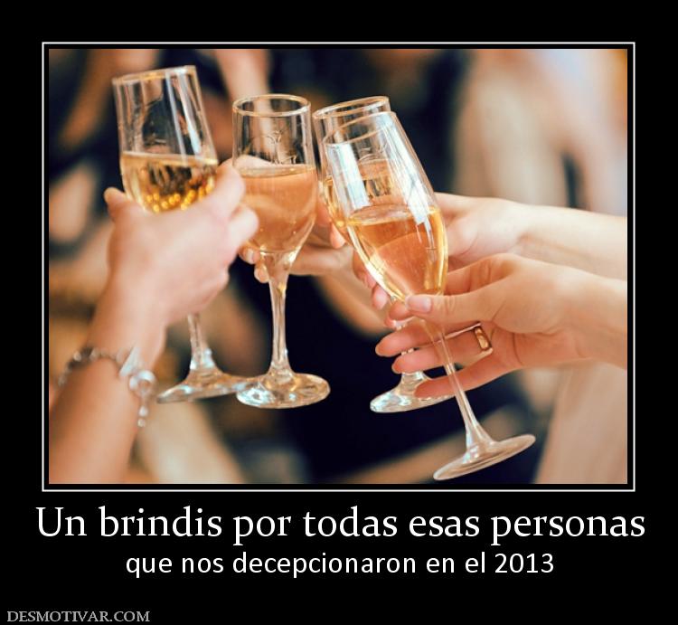 Un brindis por todas esas personas que nos decepcionaron en el 2013