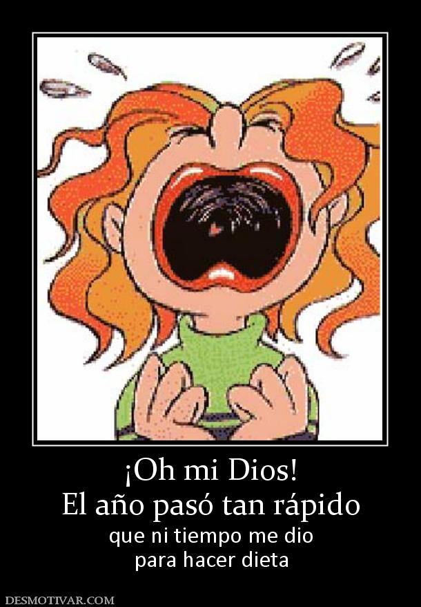 ¡Oh mi Dios! El año pasó tan rápido que ni tiempo me dio para hacer dieta