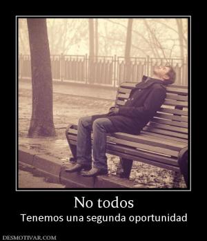 No todos Tenemos una segunda oportunidad
