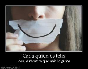 Cada quien es feliz con la mentira que más le gusta