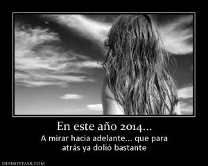 En este año 2014... A mirar hacia adelante... que para atrás ya dolió bastante