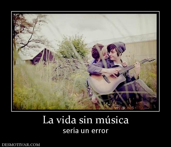 La vida sin música sería un error