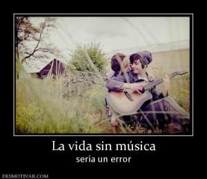 La vida sin música sería un error