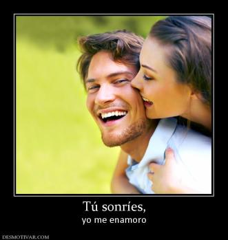 Tú sonríes, yo me enamoro
