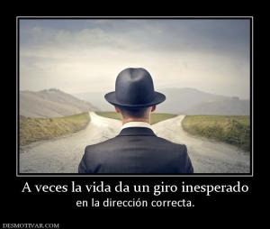 A veces la vida da un giro inesperado en la dirección correcta.