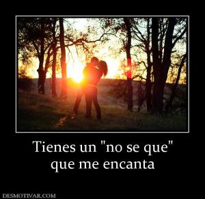 Tienes un  que me encanta