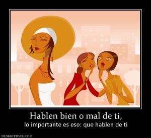 Hablen bien o mal de ti, lo importante es eso: que hablen de ti