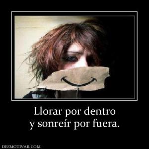 Llorar por dentro y sonreír por fuera.