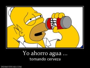Yo ahorro agua ... tomando cerveza