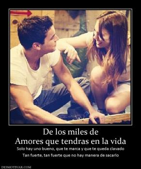 De los miles de Amores que tendras en la vida Solo hay uno bueno, que te marca y que te queda clavado Tan fuerte, tan fuerte que no hay manera de sacarlo