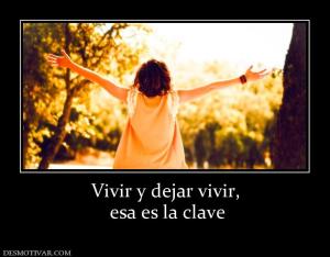 Vivir y dejar vivir,  esa es la clave