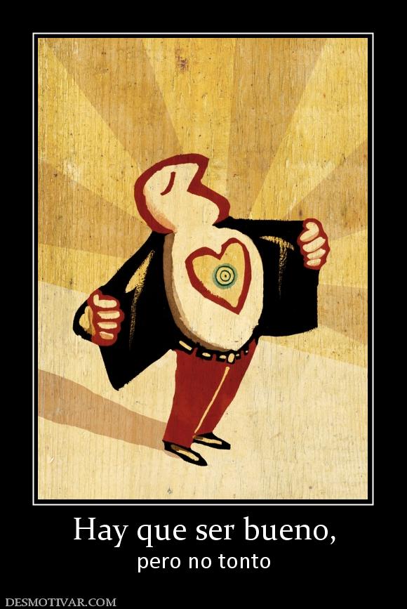 Hay que ser bueno, pero no tonto