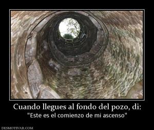 Cuando llegues al fondo del pozo, di: