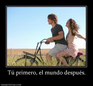 Tú primero, el mundo después.