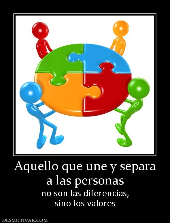 Aquello que une y separa a las personas no son las diferencias, sino los valores