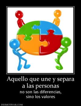 Aquello que une y separa a las personas no son las diferencias, sino los valores