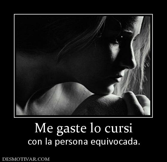 Me gaste lo cursi con la persona equivocada.