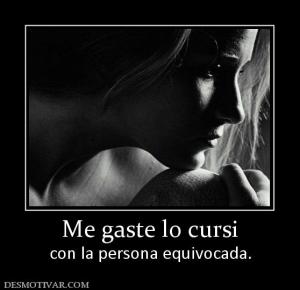 Me gaste lo cursi con la persona equivocada.