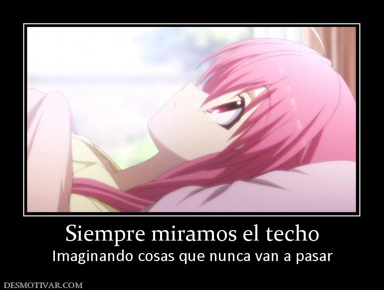 Siempre miramos el techo Imaginando cosas que nunca van a pasar