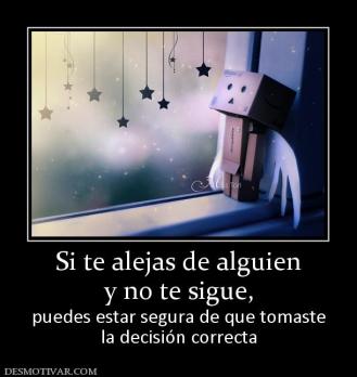 Si te alejas de alguien y no te sigue, puedes estar segura de que tomaste la decisión correcta