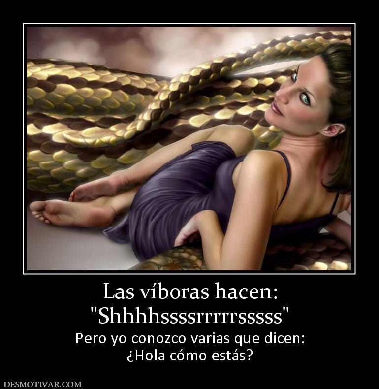 Las víboras hacen: Pero yo conozco varias que dicen: ¿Hola cómo estás?