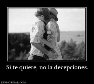 Si te quiere, no la decepciones.