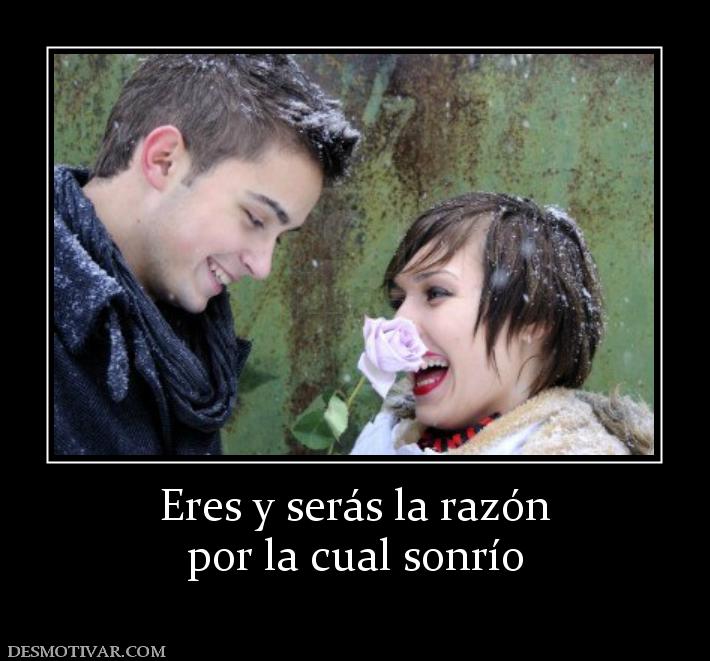 Eres y serás la razón por la cual sonrío