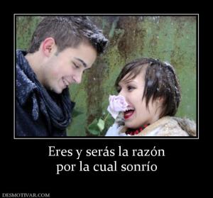 Eres y serás la razón por la cual sonrío
