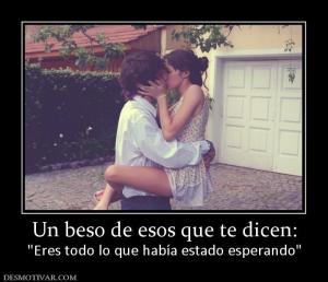 Un beso de esos que te dicen: