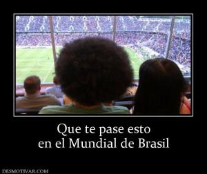 Que te pase esto en el Mundial de Brasil