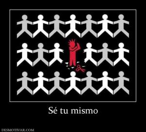 Sé tu mismo