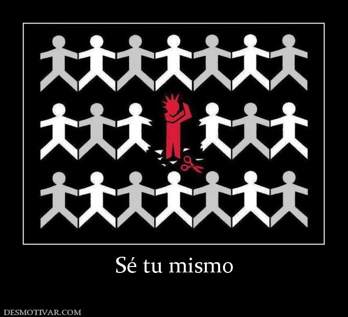 Sé tu mismo
