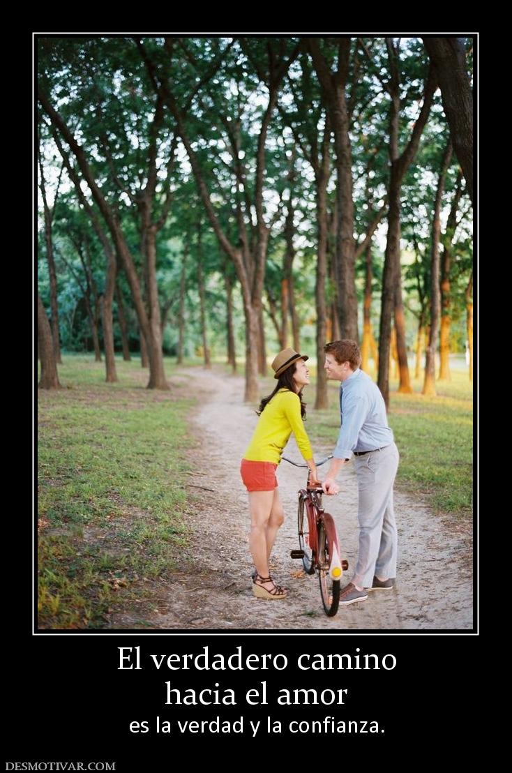 El verdadero camino hacia el amor  es la verdad y la confianza.
