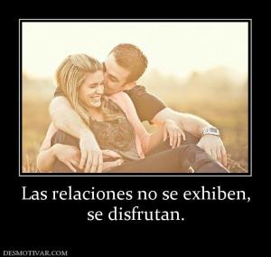 Las relaciones no se exhiben, se disfrutan.