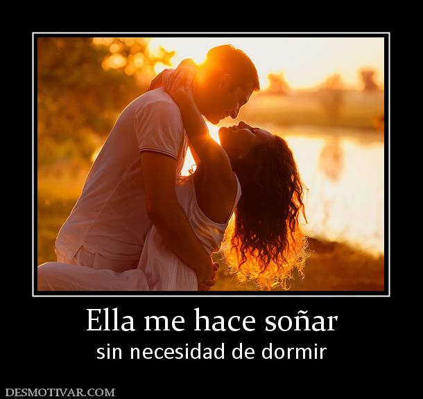 Ella me hace soñar sin necesidad de dormir