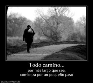 Todo camino... por más largo que sea, comienza por un pequeño paso