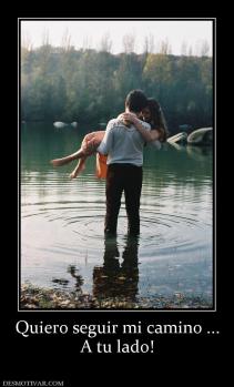 Quiero seguir mi camino ... A tu lado!