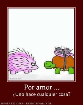 Por amor ... ¿Uno hace cualquier cosa?