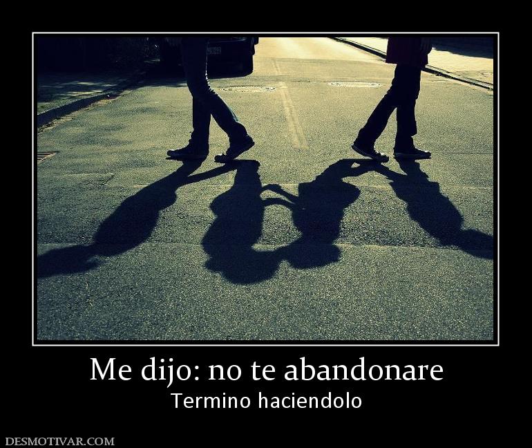Me dijo: no te abandonare Termino haciendolo