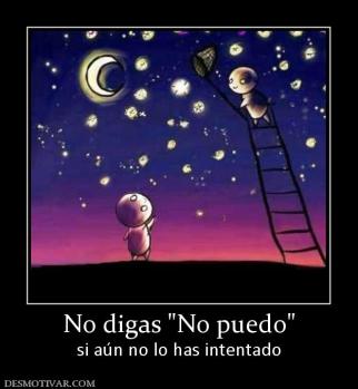 No digas  si aún no lo has intentado