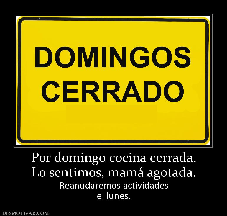 Por domingo cocina cerrada. Lo sentimos, mamá agotada. Reanudaremos actividades el lunes.