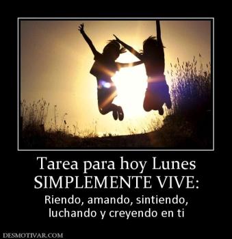 Tarea para hoy Lunes SIMPLEMENTE VIVE: Riendo, amando, sintiendo, luchando y creyendo en ti