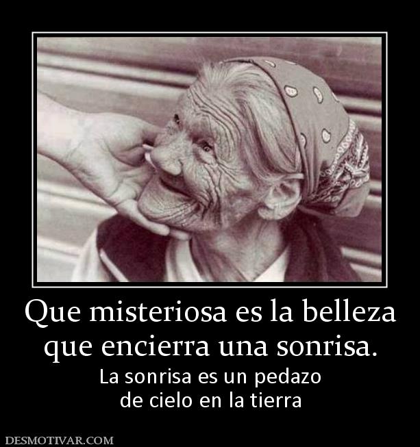 Que misteriosa es la belleza que encierra una sonrisa. La sonrisa es un pedazo de cielo en la tierra