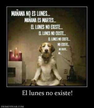 El lunes no existe!