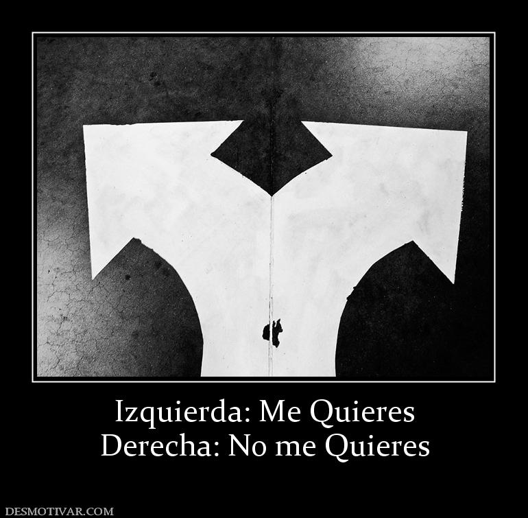 Izquierda: Me Quieres Derecha: No me Quieres